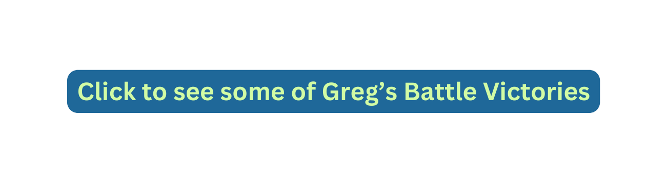 Click to see some of Greg s Battle Victories
